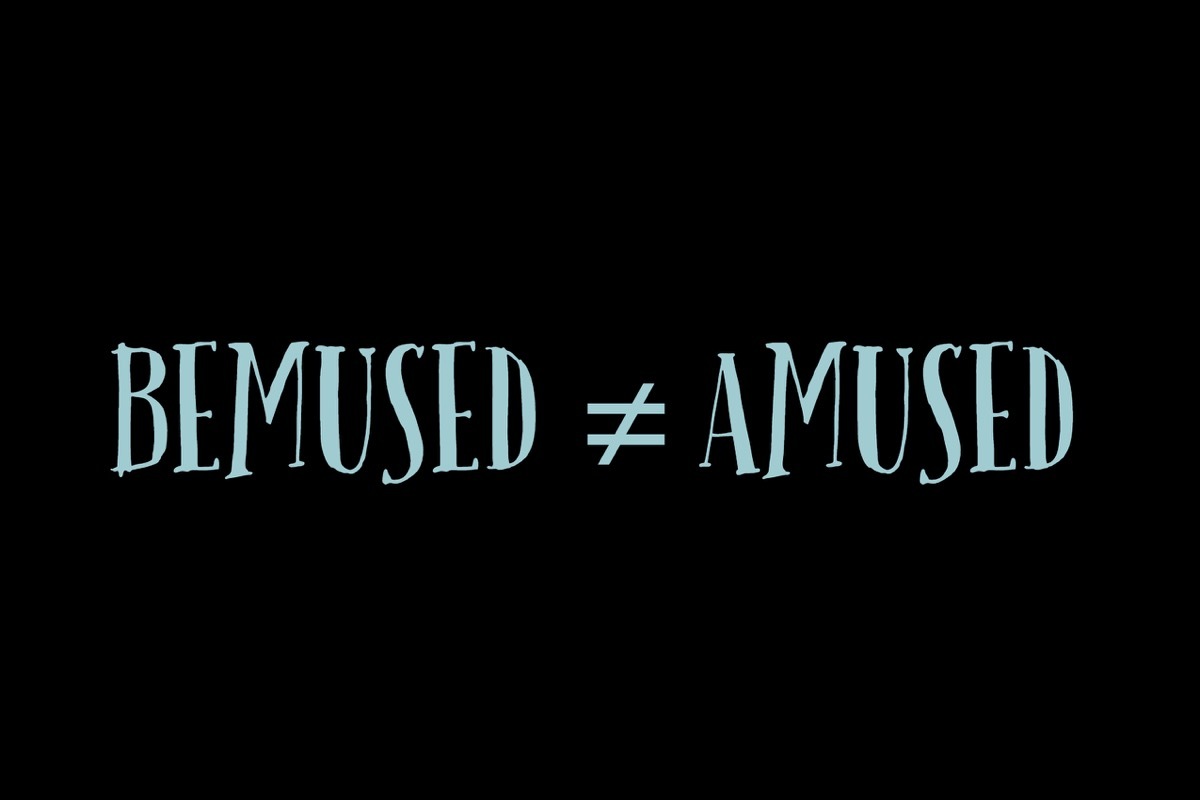 Bemused and amused are not synonyms